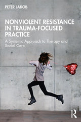 Nonviolent Resistance in Trauma-Focused Practice: A Systemic Approach to Therapy by Peter Jakob - used book at Perkology Books