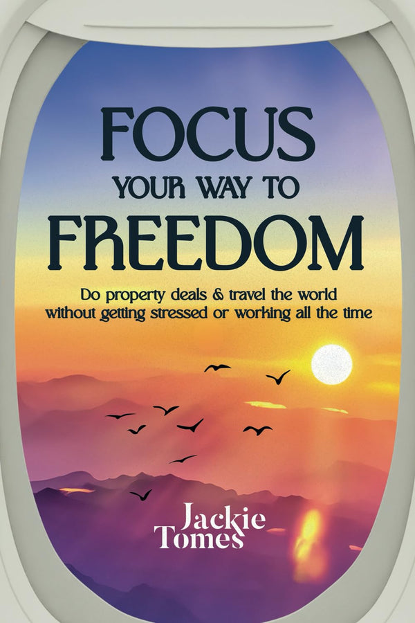 Focus Your Way to Freedom: Do property deals & travel the world without getting by Jackie Tomes - used book at Perkology Books