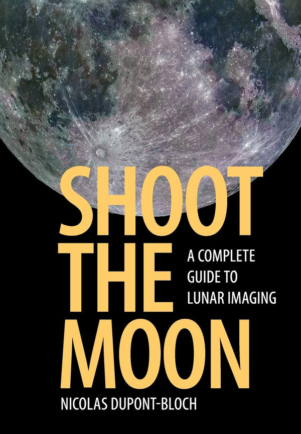 Shoot the Moon: A Complete Guide to Lunar Imaging by Nicolas Dupont-Bloch - used book at Perkology Books