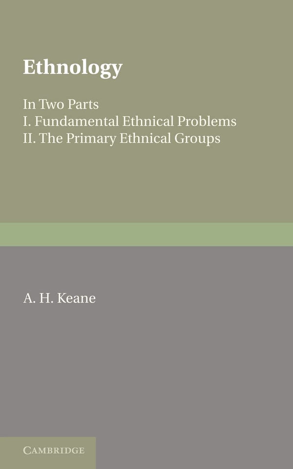 Ethnology: In Two Parts I. Fundamental Ethnical Problems II. Primary Ethnical.. by A. H. Keane - used book at Perkology Books