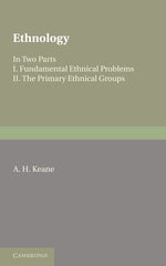 Ethnology: In Two Parts I. Fundamental Ethnical Problems II. Primary Ethnical.. by A. H. Keane - used book at Perkology Books