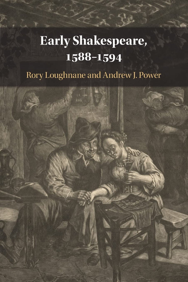 Early Shakespeare, 1588–1594 by Rory Loughnane - used book at Perkology Books