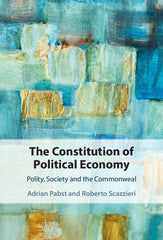 The Constitution of Political Economy: Polity, Society and the Commonweal by Adrian Pabst - used book at Perkology Books
