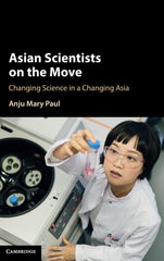 Asian Scientists on the Move: Changing Science in a Changing Asia by Anju Mary Paul - used book at Perkology Books