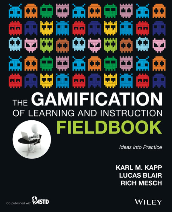 The Gamification of Learning and Instruction Fieldbook: Ideas into Practice by Karl M. Kapp - used book at Perkology Books