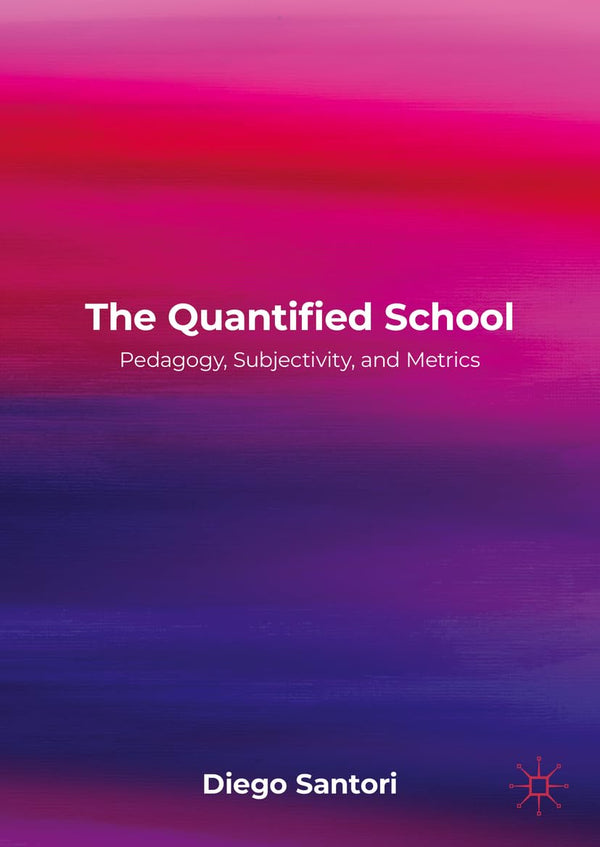 The Quantified School: Pedagogy, Subjectivity, and Metrics by Diego Santori - used book at Perkology Books