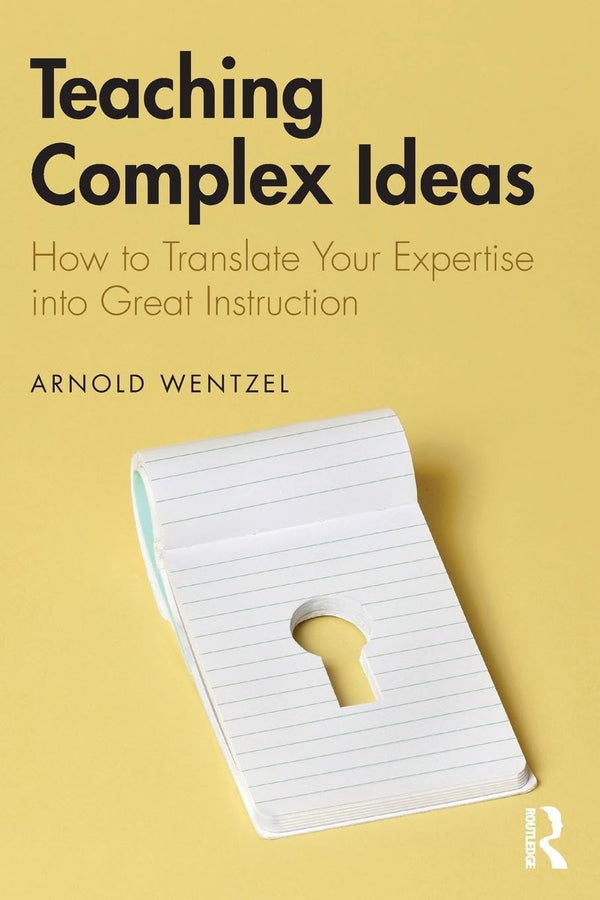 Teaching Complex Ideas: How to Translate Your Expertise into Great Instruction by Arnold Wentzel - used book at Perkology Books