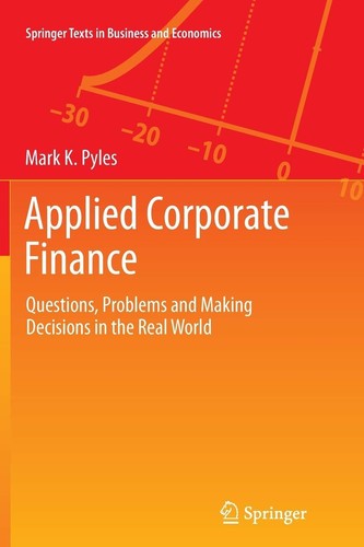 Applied Corporate Finance: Questions, Problems & Making Decisions