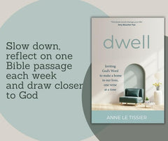 Dwell : Inviting Godâs Word to make a home in our lives, one verse at a time
