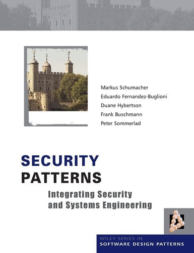 Security Patterns: Integrating Security and Systems Engineering: 7