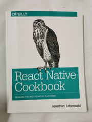 React Native Cookbook: Bringing the Web to Native Platforms Jonathan Lebensold