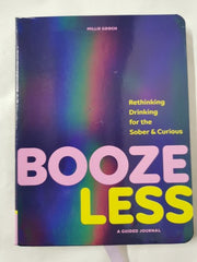 Booze Less: Rethinking Drinking for the Sober & CuriousâA Guided Journal