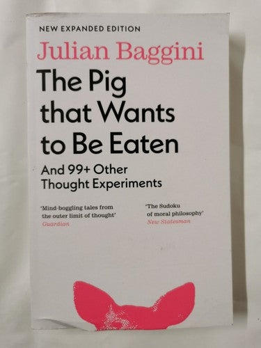 The Pig that Wants to Be Eaten: And 99+ Other Thought Experiments