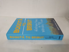 Bogota to Beirut : Halcyon Days in the Whisky Trade by David Maxwell-Scott
