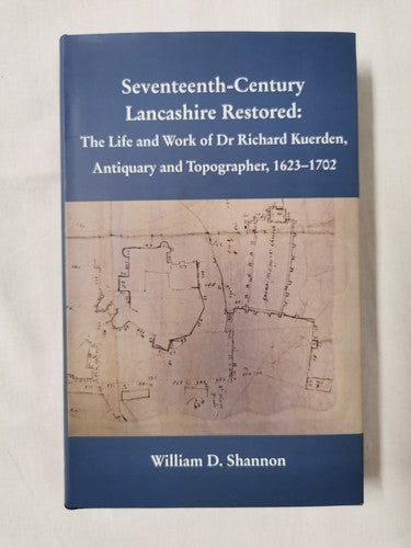 Seventeenth-century Lancashire Restored: The Life and Work of Dr Richard Kuerden