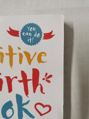 The Positive Birth Book: A New Approach to Pregnancy, Birth and the Early Weeks