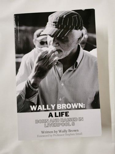 Wally Brown: A Life. Born and raised in Liverpool 8