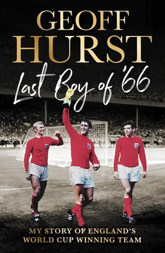 Last Boy of â66: My story of Englandâs World Cup winning team