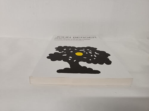 Hold Everything Dear: Dispatches on Survival and Resistance by John Berger