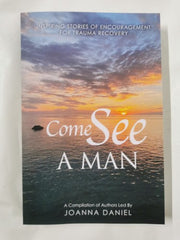 Come See A Man: Inspiring Stories Of Encouragement For Trauma Recovery