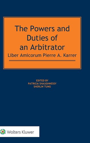 The Powers and Duties of an Arbitrator: Liber Amicorum Pierre A. Karrer [Hardcov