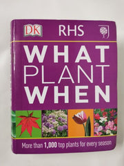 RHS What Plant When: More than 1,000 Top Plants for Every Season