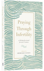 Praying Through Infertility: A 90-Day Devotional for Men and Women
