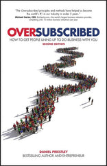 Oversubscribed: How To Get People Lining Up To Do Business With You, 2nd Edition