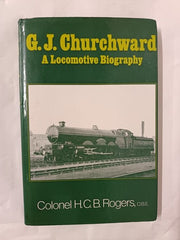 G. J. Churchward: A Locomotive Biography by H. C. B. Rogers (First Edition 1975)