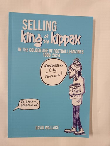Selling King of the Kippax, In the Golden Age of Football Fanzines 1988-2024