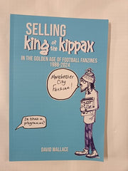 Selling King of the Kippax, In the Golden Age of Football Fanzines 1988-2024