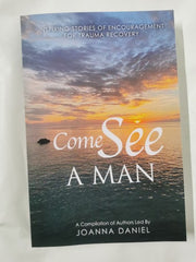 Come See A Man: Inspiring Stories Of Encouragement For Trauma Recovery