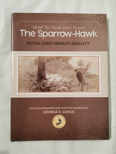 How to Rear and Train the Sparrow-Hawk by Nevill John Shirley Leggatt