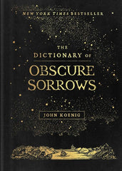 The Dictionary of Obscure Sorrows by John Koenig