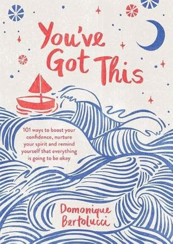 You've Got This: 101 ways to boost your confidence, nurture your spirit