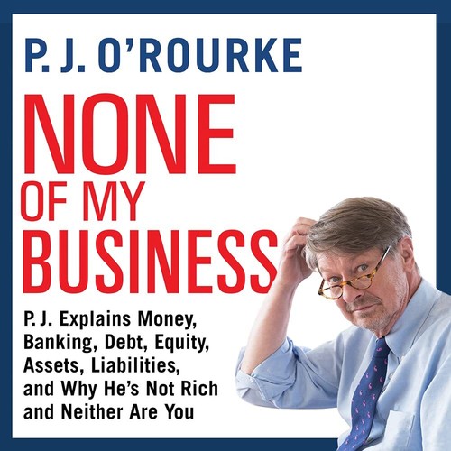 None of My Business: P. J. Explains Money, Banking, Debt, Equity, Assets....