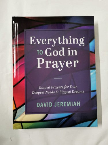 Everything to God in Prayer Guided Prayers for Your Deepest Needs & Biggest Drea