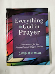 Everything to God in Prayer Guided Prayers for Your Deepest Needs & Biggest Drea