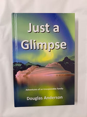 Just A Glimpse - Adventures of an Irresponsible Family by Douglas Anderson