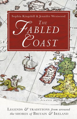 The Fabled Coast: Legends & traditions from around the shores of Britain &