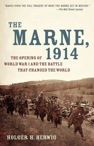 The Marne, 1914: The Opening of World War I and the Battle That Changed the Worl