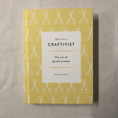 How to be a Craftivist: The Art of Gentle Protest (Signed)