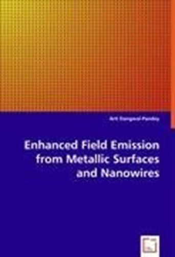 Enhanced Field Emission from Metallic Surfaces and Nanowires [Paperback] Dangwal