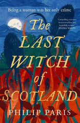 Last Witch of Scotland: A Bewitching Story Based on True Events by Philip Paris