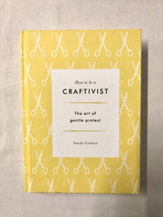 How to be a Craftivist: The Art of Gentle Protest (Signed)