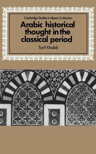Arabic Historical Thought in the Classical Period