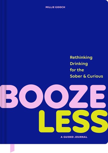 Booze Less: Rethinking Drinking for the Sober & CuriousâA Guided Journal