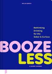 Booze Less: Rethinking Drinking for the Sober & CuriousâA Guided Journal