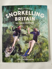 Snorkelling Britain: 100 Wild Swimming Adventures for Marine Explorers