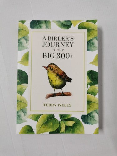 A Birder's Journey to the Big 300+ by Terry Wells (Paperback, 2019) *Signed*